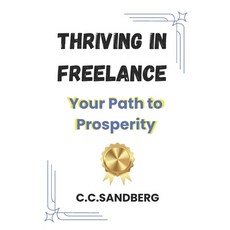 (英文圖書) Thriving in Freelance: Your Path to Prosperity. - A How-To-Book on Maximizing E... 平裝版, Independently Published, 英文