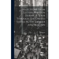 (英文圖書) Selections From Letters Written During a Tour Through the United States in the Summer and Autumn 精裝版, Legare Street Press, 英文