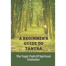 (英文圖書) A Beginner's Guide To Tantra: The Yogic Path Of Spiritual Evolution: Tantra Mantra 平裝版, Independently Published, 英文