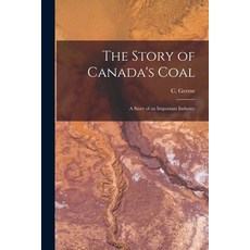 (英文圖書) The Story of Canada's Coal: a Story of an Important Industry 平裝版, Hassell Street Press, 英文