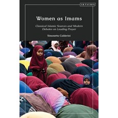 Women as Imams: Classical Islamic Sources and Modern Debates on Leading Prayer 精裝版, I. B. Tauris & Company, 英語