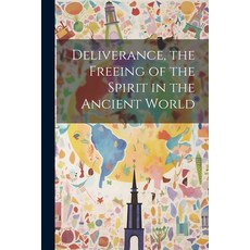 (英文圖書) Deliverance the Freeing of the Spirit in the Ancient World 平裝版, Legare Street Press, 英文