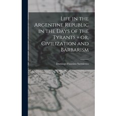 (英文圖書) Life in the Argentine Republic in the Days of the Tyrants = or Civilization and Barbarism 精裝版, Hassell Street Press, 英文