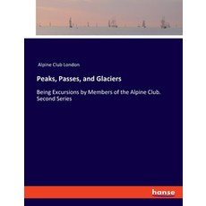 (英文圖書) Peaks Passes and Glaciers: Being Excursions by Members of the Alpine Club. Second Series 平裝版, Hansebooks, 英文