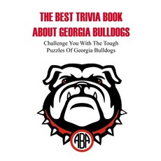 The Best Trivia Book About Georgia Bulldogs Challenge You With The Tough Puzzles Of Georgia Bulldogs... 平裝版, Independently Published, 英文