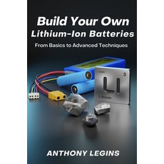 (英文圖書) Build Your Own Lithium-Ion Batteries: From Basic to Advanced Techniques 平裝版, Independently Published, 英文