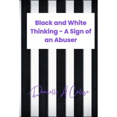 (英文圖書) Black and White Thinking: A Sign of an Abuser 平裝版, Independently Published, 英文