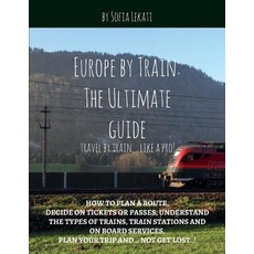 (英文圖書) Europe by Train: The Ultimate Guide: How to plan a route decide on tickets or passes unders... 平裝版, Independently Published, 英文