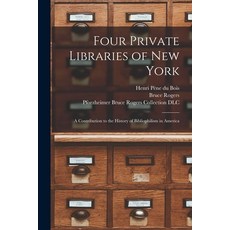 (英文圖書) Four Private Libraries of New York: a Contribution to the History of Bibliophilism in America 平裝版, Legare Street Press, 英文