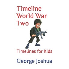 Timeline World War Two: Timelines for Kids 平裝版, Independently Published, 英文