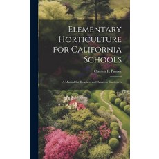 (英文圖書) Elementary Horticulture for California Schools: A Manual for Teachers and Amateur Gardeners 精裝版, Legare Street Press, 英文