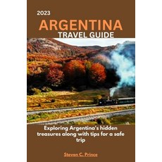 (英文圖書) 2023 Argentina Travel Guide: Exploring Argentina's hidden treasures along with tips for a saf... 平裝版, Independently Published, 英文