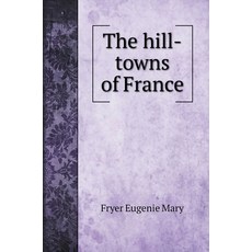 (英文圖書) The hill-towns of France 精裝版, Book on Demand Ltd., 英文