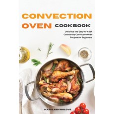 (英文圖書) Convection Oven Cookbook: Delicious and Easy-to-Cook Countertop Convection Oven Recipes for B... 平裝版, Kathleen Nolove, 英文