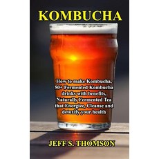 (英文圖書) Kombucha: How to make Kombucha 50+ Fermented Kombucha drinks with benefits Na... 平裝版, Independently Published, 英文
