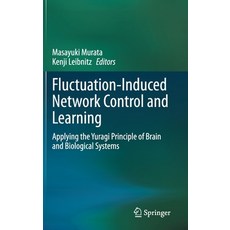 Fluctuation-Induced Network Control and Learning: Applying the Yuragi Principle of Brain and Biologi... 精裝版, Springer, 英文