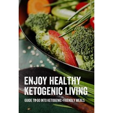 (英文圖書) Enjoy Healthy Ketogenic Living: Guide To Go Into Ketogenic-Friendly Meals: Vegetarian Keto Co... 平裝版, Independently Published, 英文