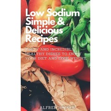 (英文圖書) Low Sodium Simple & Delicious Recipes: Tasty and Incredibly Healthy Dishes to E... 精裝版, Alfred Hopper, 英文