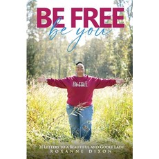 Be Free. Be You: 21 Letters to a Beautiful and Godly Lady 平裝版, Roxanne Dixon, 英語