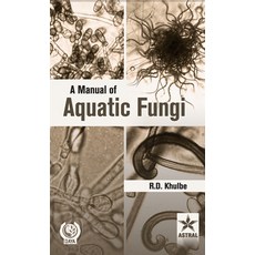 (英文圖書) A Manual of Aquatic Fungi: Chytridiomycetes and Oomycetes 精裝版, Astral International Pvt. Ltd., 英文