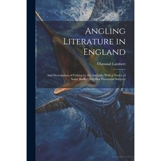 (英文圖書) Angling Literature in England: And Descriptions of Fishing by the Ancients; With a Notice of ... 平裝版, Legare Street Press, 英文