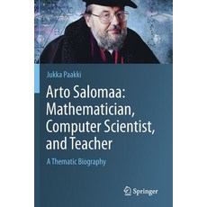 Arto Salomaa: Mathematician Computer Scientist and Teacher: A Thematic Biography 平裝版, Springer, 英文