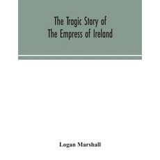 The tragic story of the Empress of Ireland; an authentic account of the most horrible disaster in Ca... 平裝版, Alpha Edition, 英文