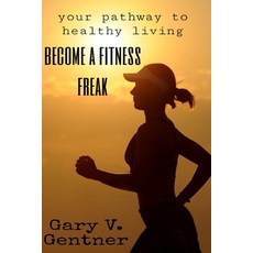 (英文圖書) Become a fitness freak: Your pathway to healthy living 平裝版, Independently Published, 英文