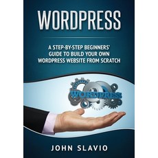 (英文圖書) Wordpress: A Step-by-Step Beginners' Guide to Build Your Own WordPress Website from Scratch 平裝版, Abiprod Pty Ltd, 英文