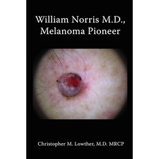 (英文圖書) William Norris M.D. Melanoma Pioneer 平裝版, Independently Published, 英文