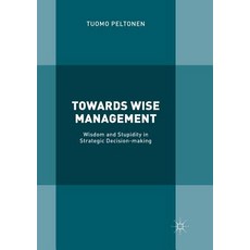 (英文圖書) Towards Wise Management: Wisdom and Stupidity in Strategic Decision-Making 平裝版, Palgrave MacMillan, 英文