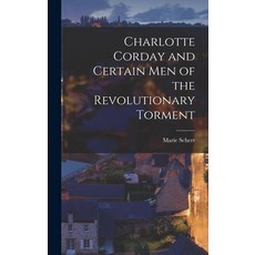 (英文圖書) Charlotte Corday and Certain Men of the Revolutionary Torment 精裝版, Hassell Street Press, 英文