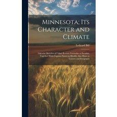 (英文圖書) Minnesota; Its Character and Climate: Likewise Sketches of Other Resorts Favorable to Invalid... 精裝版, Legare Street Press, 英文