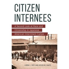 (英文圖書) Citizen Internees: A Second Look at Race and Citizenship in Japanese American Internment Camps 精裝版, Praeger, 英文
