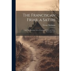 (英文圖書) The Franciscan Friar a Satire; and The Marriage ode of Francis of Valois and Mary Sovereign... 平裝版, Legare Street Press, 英文