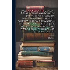 (英文圖書) A Catalogue of the Genuine Library Prints and Books of Prints of an Illustrious Personage ... 平裝版, Legare Street Press, 英文
