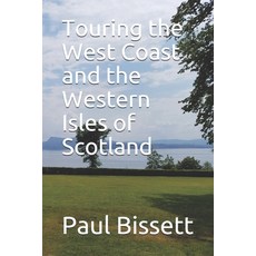 Touring the West Coast and the Western Isles of Scotland: A guide to help you plan the trip of a lif... 平裝版, Independently Published, 英語