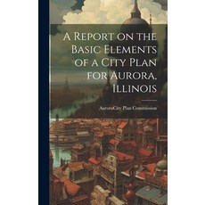 (英文圖書) A Report on the Basic Elements of a City Plan for Aurora Illinois 精裝版, Hassell Street Press, 英文