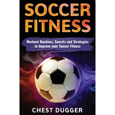 (英文圖書) Soccer Fitness: Workout Routines Secrets and Strategies to Improve Your Soccer... 精裝版, Abiprod Pty Ltd, 英文
