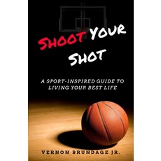 Shoot Your Shot: A Sport-Inspired Guide To Living Your Best Life 平裝版, Independently Published, 英文
