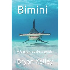Bimini: A basic travelers guide 平裝版, Independently Published, 英文