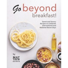 (英文圖書) Go Beyond Breakfast!: Sweet and Savory Recipes to Celebrate International and National Bacon ... 平裝版, Independently Published, 英文