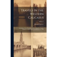 (英文圖書) Travels in the Western Caucasus: Including a Tour Through Imeritia Mingrelia Turkey Moldav... 精裝版, Legare Street Press, 英文