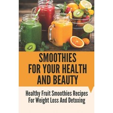 (英文圖書) Smoothies For Your Health And Beauty: Healthy Fruit Smoothies Recipes For Weight Loss And Det... 平裝版, Independently Published, 英文