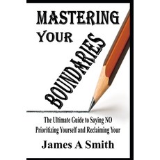 (英文圖書) Mastering Your Boundaries: The Ultimate Guide to Saying NO Prioritizing Yourse... 平裝版, Independently Published, 英文