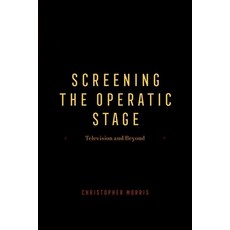 (英文圖書) Screening the Operatic Stage: Television and Beyond 精裝版, University of Chicago Press, 英文