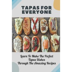 (英文圖書) Tapas For Everyone: Learn To Make The Perfect Tapas Dishes Through The Amazing Recipes: Meat ... 平裝版, Independently Published, 英文