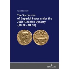 The Succession of Imperial Power under the Julio-Claudian Dynasty (30 BC - AD 68) 精裝版, Peter Lang D, 英文