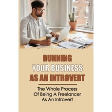 (英文圖書) Running Your Business As An Introvert: The Whole Process Of Being A Freelancer As An Introver... 平裝版, Independently Published, 英文