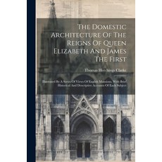 (英文圖書) The Domestic Architecture Of The Reigns Of Queen Elizabeth And James The First: Illustrated B... 平裝版, Legare Street Press, 英文